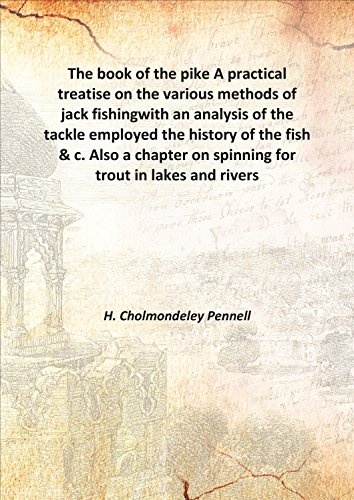 9789333385497: The book of the pike A practical treatise on the various methods of jack fishing with an analysis of the tackle employed the history of the fish & c. Also a chapter on spinning for trout in lakes and rivers 1865 [Hardcover]
