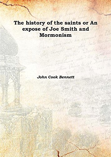 Stock image for The history of the saints or An expose of Joe Smith and Mormonism 1842 [Hardcover] for sale by Books Puddle