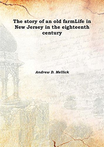 Stock image for The story of an old farmLife in New Jersey in the eighteenth century 1889 [Hardcover] for sale by Books Puddle