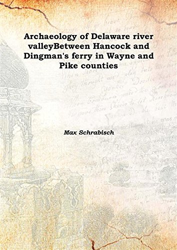 Imagen de archivo de Archaeology of Delaware river valleyBetween Hancock and Dingman's ferry in Wayne and Pike counties Vol: I 1930 [Hardcover] a la venta por Books Puddle