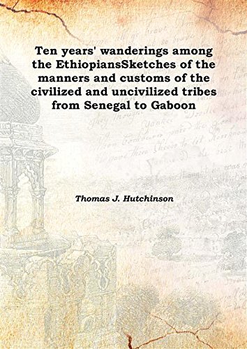 Imagen de archivo de Ten years' wanderings among the EthiopiansSketches of the manners and customs of the civilized and uncivilized tribes from Senegal to Gaboon 1861 [Hardcover] a la venta por Books Puddle