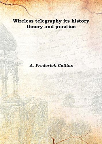 Stock image for Wireless telegraphy its history theory and practice 1905 [Hardcover] for sale by Books Puddle