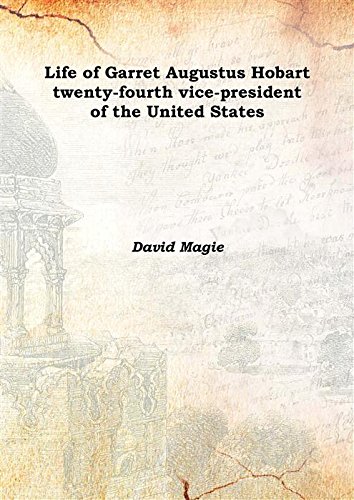 Stock image for Life of Garret Augustus Hobart twenty-fourth vice-president of the United States 1910 [Hardcover] for sale by Books Puddle