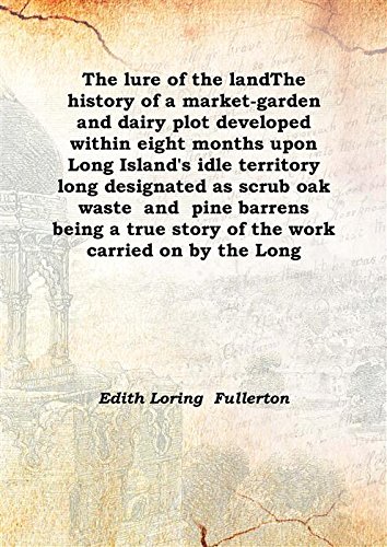 Imagen de archivo de The lure of the landThe history of a market-garden and dairy plot developed within eight months upon Long Island's idle territory long designated as scrub oak waste &nbsp;and &nbsp;pine barrens &nbsp;being a true story of the work carried on by the Long 1912 [Hardcover] a la venta por Books Puddle