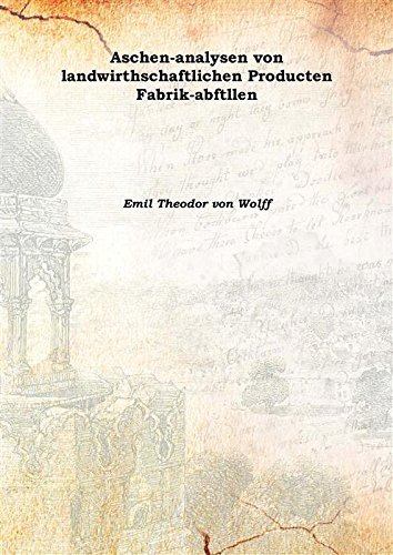 Stock image for Aschen-analysen von landwirthschaftlichen Producten Fabrik-abftllen 1871 [Hardcover] for sale by Books Puddle
