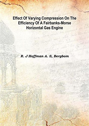 9789333388030: Effect of varying compression on the efficiency of a Fairbanks-Morse horizontal gas engine 1910 [Hardcover]