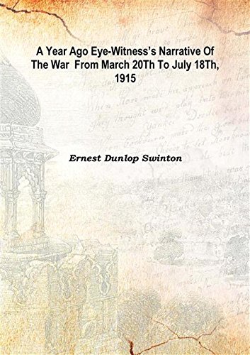 Stock image for A year ago eye-witness's narrative of the war &nbsp;from March 20th to July 18th, 1915 1916 [Hardcover] for sale by Books Puddle