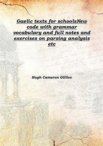 Beispielbild fr Gaelic texts for schoolsNew code with grammar vocabulary and full notes and exercises on parsing analysis etc 1920 [Hardcover] zum Verkauf von Books Puddle