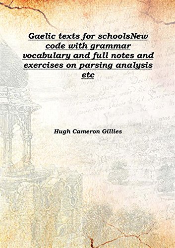Stock image for Gaelic texts for schoolsNew code with grammar vocabulary and full notes and exercises on parsing analysis etc 1920 [Hardcover] for sale by Books Puddle