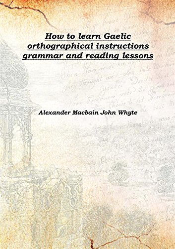 Beispielbild fr How to learn Gaelic orthographical instructions grammar and reading lessons 1902 [Hardcover] zum Verkauf von Books Puddle