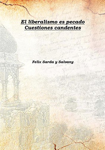 Beispielbild fr El liberalismo es pecado Cuestiones candentes 1887 [Hardcover] zum Verkauf von Books Puddle