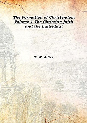 Beispielbild fr The Formation of Christendom Volume 1 The Christian faith and the individual Vol: I 1904 [Hardcover] zum Verkauf von Books Puddle