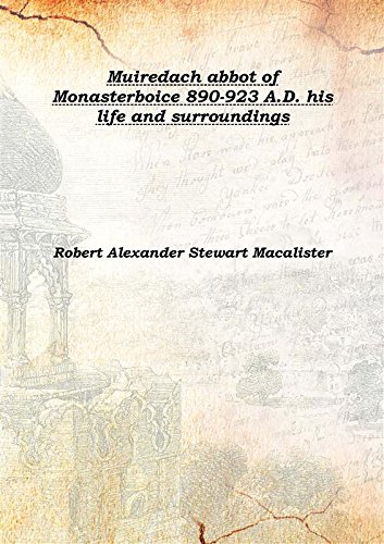 Stock image for Muiredach abbot of Monasterboice 890-923 A.D. his life and surroundings 1914 [Hardcover] for sale by Books Puddle