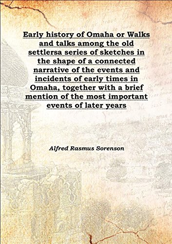 Stock image for Early history of Omaha or Walks and talks among the old settlersa series of sketches in the shape of a connected narrative of the events and incidents of early times in Omaha, together with a brief mention of the most important events of later years 1876 [Hardcover] for sale by Books Puddle