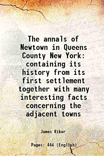 Stock image for The annals of Newtown in Queens County New York containing its history from its first settlement together with many interesting facts concerning the adjacent towns 1852 [Hardcover] for sale by Books Puddle