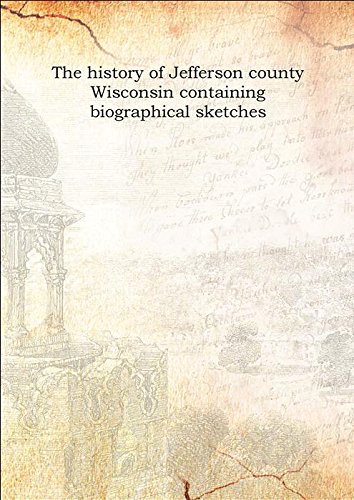 Stock image for The history of Jefferson county Wisconsin containing biographical sketches 1879 [Hardcover] for sale by Books Puddle