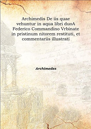 9789333392532: Archimedis De iis quae vehuntur in aqua libri duo A Federico Commandino Vrbinate in pristinum nitorem restituti, et commentariis illustrati 1565 [Hardcover]