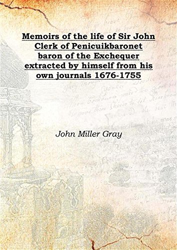 9789333392952: Memoirs of the life of Sir John Clerk of Penicuik baronet baron of the Exchequer extracted by himself from his own journals 1676-1755 1892 [Hardcover]