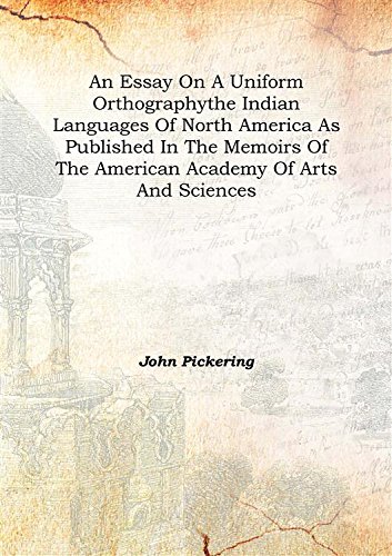 Imagen de archivo de An Essay On A Uniform Orthographythe Indian Languages Of North America As Published In The Memoirs Of The American Academy Of Arts And Sciences 1820 [Hardcover] a la venta por Books Puddle