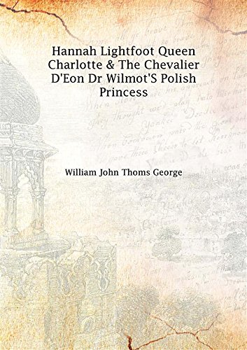 Beispielbild fr Hannah Lightfoot Queen Charlotte &amp; The Chevalier D'Eon Dr Wilmot'S Polish Princess 1867 [Hardcover] zum Verkauf von Books Puddle