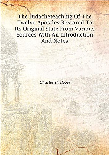 Stock image for The Didacheteaching Of The Twelve Apostles Restored To Its Original State From Various Sources With An Introduction And Notes 1894 [Hardcover] for sale by Books Puddle