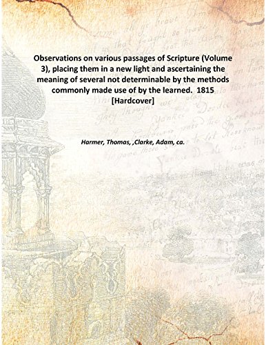 9789333395007: Observations on various passages of Scripture, placing them in a new light and ascertaining the meaning of several not determinable by the methods commonly made use of by the learned Vol: 3 1815 [Hardcover]
