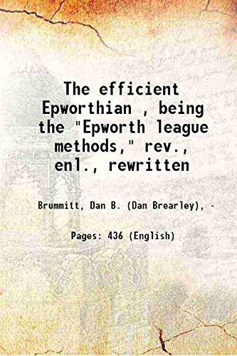 Stock image for The efficient Epworthian [electronic resource], being the &quot;Epworth league methods,&quot; rev., enl., rewritten 1914 [Hardcover] for sale by Books Puddle