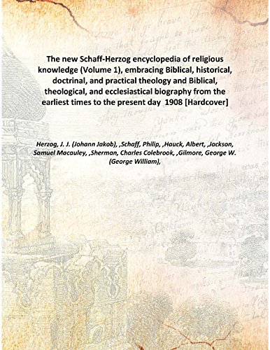 Beispielbild fr The new Schaff-Herzog encyclopedia of religious knowledge (Volume 1), embracing Biblical, historical, doctrinal, and practical theology and Biblical, theological, and ecclesiastical biography from the earliest times to the present day 1908 [Hardcover] zum Verkauf von Books Puddle