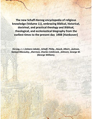 Beispielbild fr The new Schaff-Herzog encyclopedia of religious knowledge (Volume 11), embracing Biblical, historical, doctrinal, and practical theology and Biblical, theological, and ecclesiastical biography from the earliest times to the present day 1908 [Hardcover] zum Verkauf von Books Puddle