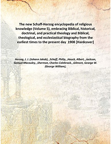 9789333396066: The new Schaff-Herzog encyclopedia of religious knowledge , embracing Biblical, historical, doctrinal, and practical theology and Biblical, theological, and ecclesiastical biography from the earliest times to the present day Vol: V.5 1908 [Hardcover]