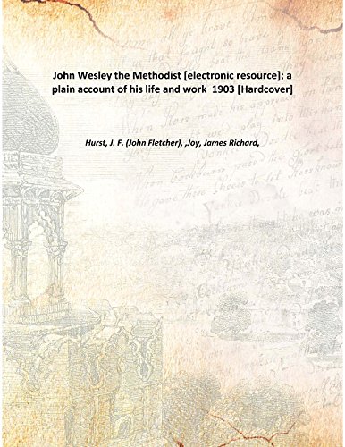 Imagen de archivo de John Wesley the Methodist [electronic resource]; a plain account of his life and work 1903 [Hardcover] a la venta por Books Puddle