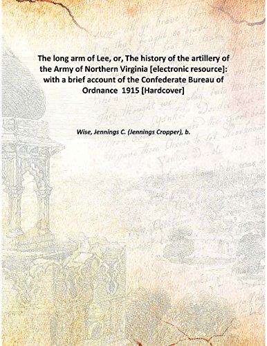 Stock image for The long arm of Lee, or, The history of the artillery of the Army of Northern Virginia [electronic resource]: with a brief account of the Confederate Bureau of Ordnance 1915 [Hardcover] for sale by Books Puddle