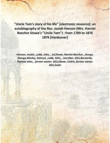 Imagen de archivo de &quot;Uncle Tom's story of his life&quot; [electronic resource]: an autobiography of the Rev. Josiah Henson (Mrs. Harriet Beecher Stowe's &quot;Uncle Tom&quot;) : from 1789 to 1876 1876 [Hardcover] a la venta por Books Puddle