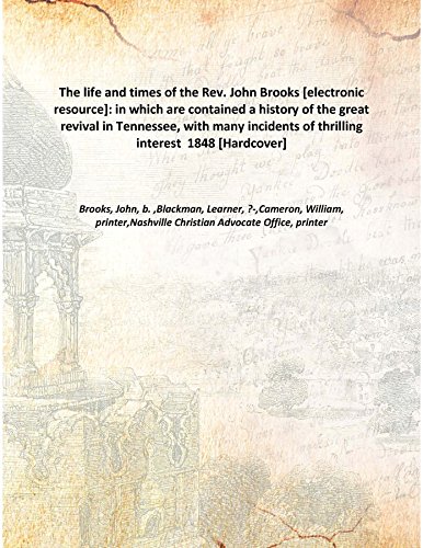 Stock image for The life and times of the Rev. John Brooks [electronic resource]: in which are contained a history of the great revival in Tennessee, with many incidents of thrilling interest 1848 [Hardcover] for sale by Books Puddle