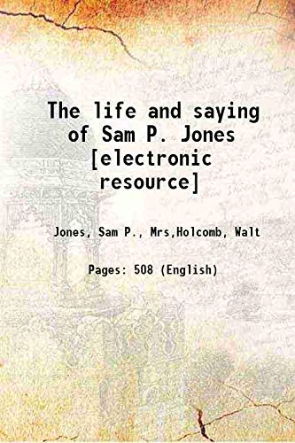 Stock image for The life and saying of Sam P. Jones [electronic resource] 1907 [Hardcover] for sale by Books Puddle