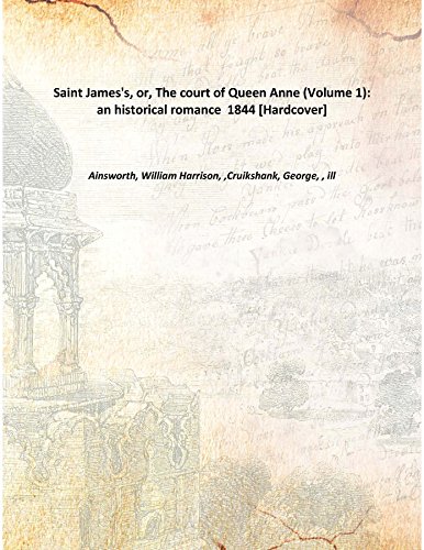 Imagen de archivo de Saint James's, or, The court of Queen Anne (Volume 1): an historical romance 1844 [Hardcover] a la venta por Books Puddle