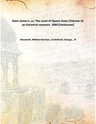 Imagen de archivo de Saint James's, or, The court of Queen Anne (Volume 3): an historical romance 1844 [Hardcover] a la venta por Books Puddle