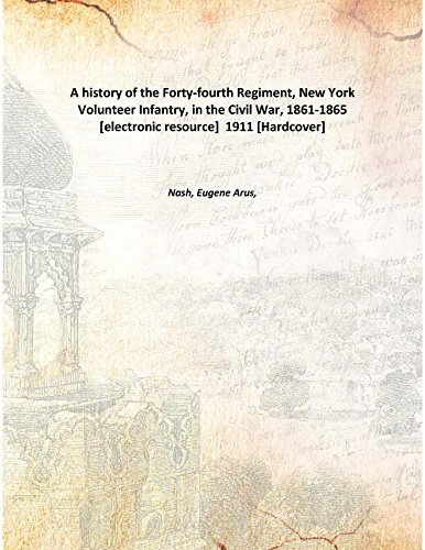 Beispielbild fr A history of the Forty-fourth Regiment, New York Volunteer Infantry, in the Civil War, 1861-1865 1911 [Hardcover] zum Verkauf von Books Puddle