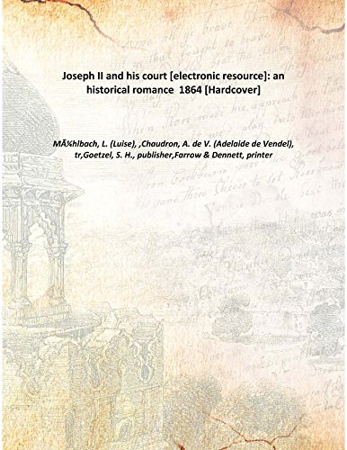 Imagen de archivo de Joseph II and his court [electronic resource]: an historical romance 1864 [Hardcover] a la venta por Books Puddle