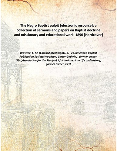 Stock image for The Negro Baptist pulpit a collection of sermons and papers on Baptist doctrine and missionary and educational work 1890 [Hardcover] for sale by Books Puddle