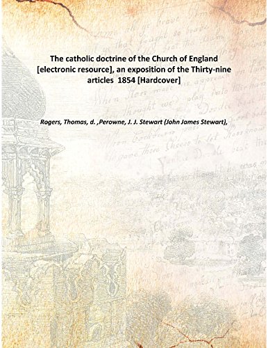 Stock image for The catholic doctrine of the Church of England [electronic resource], an exposition of the Thirty-nine articles 1854 [Hardcover] for sale by Books Puddle