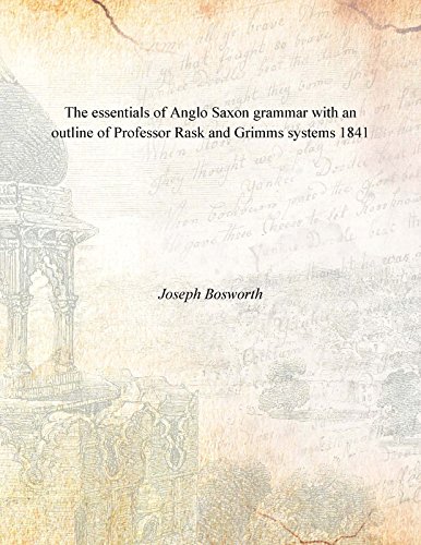 Stock image for The essentials of Anglo Saxon grammar with an outline of Professor Rask and Grimms systems 1841 for sale by Books Puddle