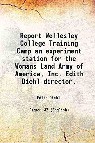 Stock image for Report Wellesley College Training Camp an experiment station for the Womans Land Army of America, Inc. Edith Diehl director. for sale by Books Puddle