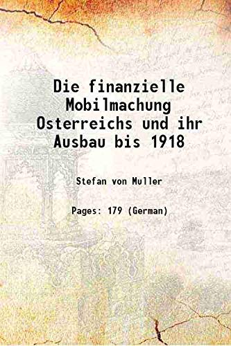 Stock image for Die finanzielle Mobilmachung Osterreichs und ihr Ausbau bis 1918 1918 for sale by Books Puddle