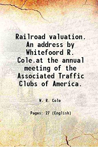 Imagen de archivo de Railroad valuation. An address by Whitefoord R. Cole.at the annual meeting of the Associated Traffic Clubs of America. 1930 a la venta por Books Puddle