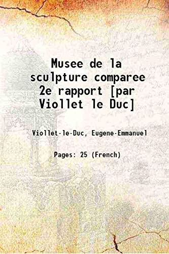 Beispielbild fr Musee de la sculpture comparee 2e rapport [par Viollet le Duc] zum Verkauf von Books Puddle
