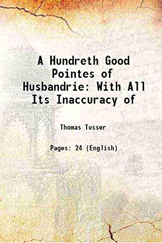 Stock image for A Hundreth Good Pointes of Husbandrie: With All Its Inaccuracy of 1810 for sale by Books Puddle