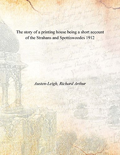 Beispielbild fr The story of a printing house being a short account of the Strahans and Spottiswoodes 1912 zum Verkauf von Books Puddle