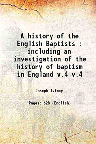 Stock image for A history of the English Baptists : including an investigation of the history of baptism in England Volume v.4 1811 for sale by Books Puddle