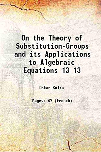 Beispielbild fr On the Theory of Substitution-Groups and its Applications to Algebraic Equations Volume 13 1890 zum Verkauf von Books Puddle